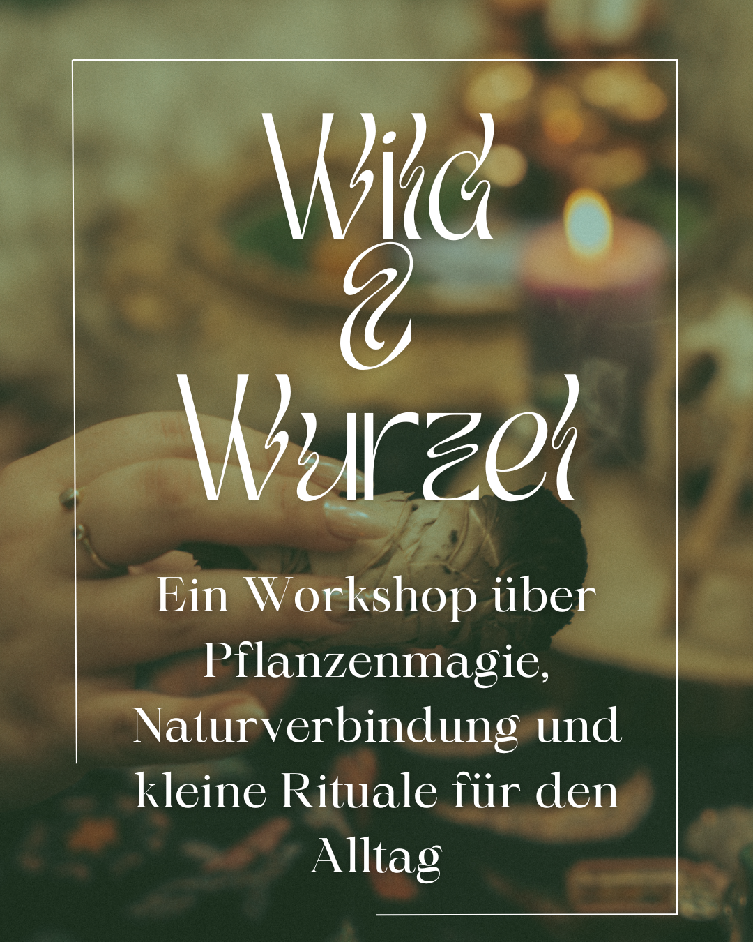 Wild & Wurzel Workshop – über Pflanzenmagie, Naturverbindung und kleine Rituale für den Alltag