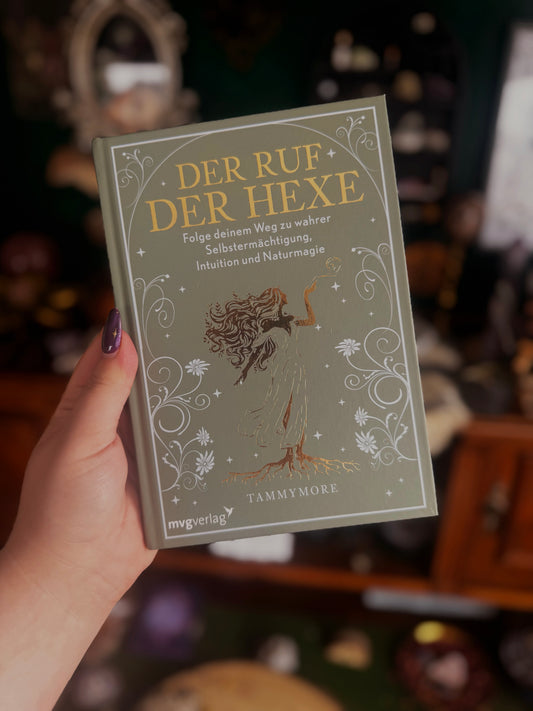 Der Ruf der Hexe - Folge deinem Weg zu wahrer Selbstermächtigung, Intuition und Naturmagie