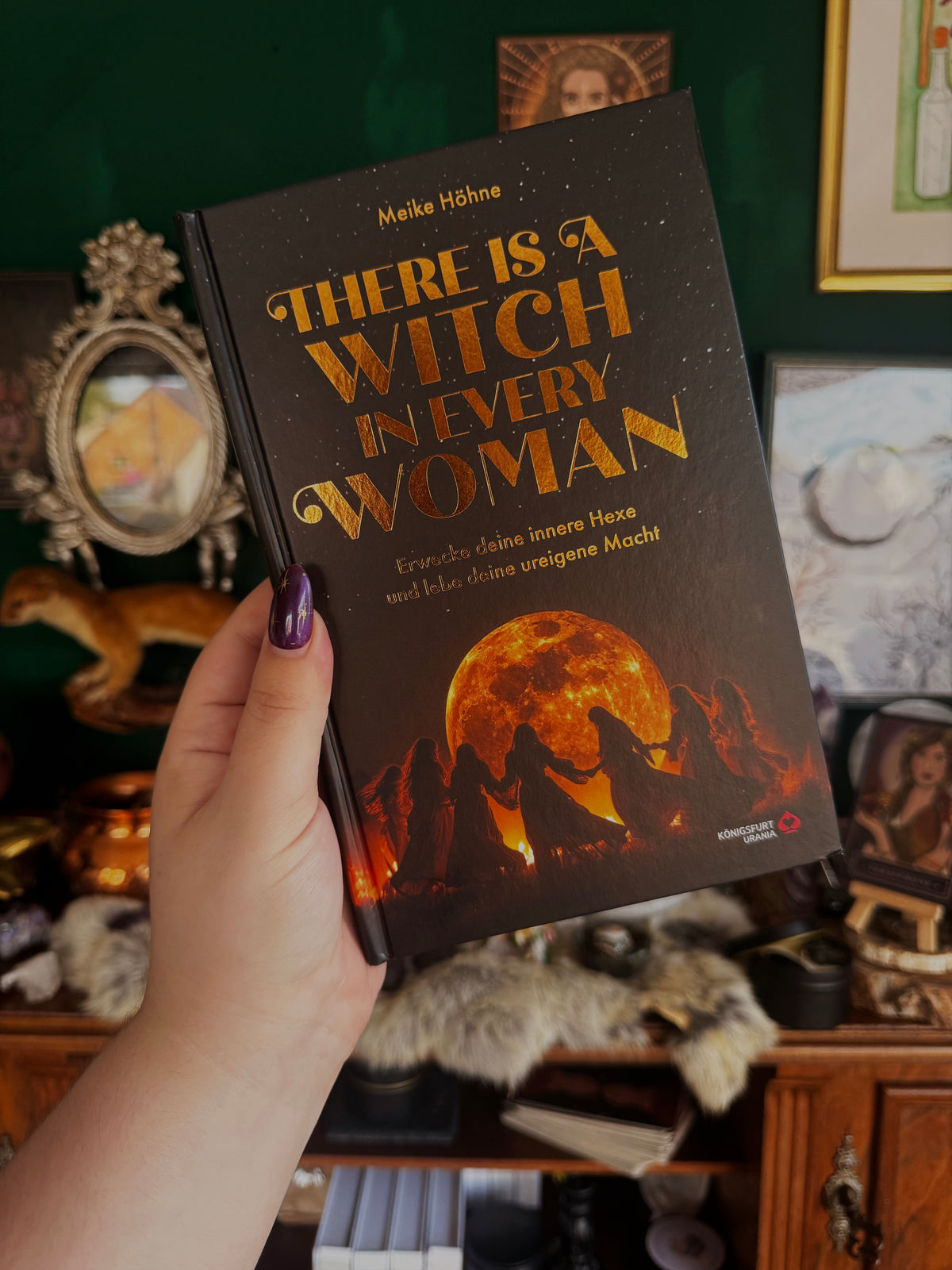 THERE IS A WITCH IN EVERY WOMAN – Erwecke deine innere Hexe und Lebe deine ureigene Macht