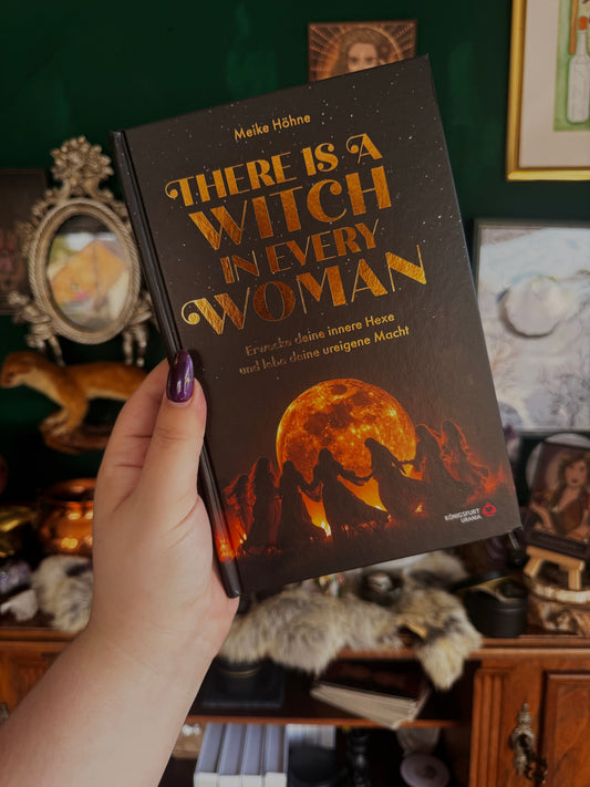 THERE IS A WITCH IN EVERY WOMAN – Erwecke deine innere Hexe und Lebe deine ureigene Macht